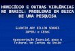 HOMICÍDIO E OUTRAS VIOLÊNCIAS NO BRASIL: PROBLEMAS EM BUSCA DE UMA PESQUISA GLÁUCIO ARY DILLON SOARES IUPERJ e CESeC Apresentação Especial para o Tribunal