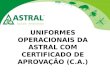 UNIFORMES OPERACIONAIS DA ASTRAL COM CERTIFICADO DE APROVAÇÃO (C.A.)