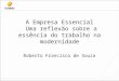 A Empresa Essencial Uma reflexão sobre a essência do trabalho na modernidade Roberto Francisco de Souza
