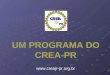UM PROGRAMA DO CREA-PR . CREA-PR Visando criar um canal de interação com os futuros profissionais, o Conselho instituiu o PROGRAMA
