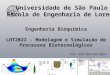 Universidade de São Paulo Escola de Engenharia de Lorena Engenharia Bioquímica LOT2022 - Modelagem e Simulação de Processos Biotecnológicos Prof. Júlio