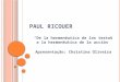 PAUL RICOUER “De la hermenéutica de los textos a la hermenéutica de la acción” Apresentação: Christina Oliveira