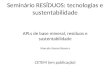 Seminário RESÍDUOS: tecnologias e sustentabilidade APLs de base mineral, resíduos e sustentabilidade Marcelo Soares Bezerra CETEM (em publicação)