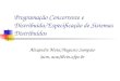 Programação Concorrente e Distribuída/Especificação de Sistemas Distribuídos Alexandre Mota/Augusto Sampaio {acm, acas}@cin.ufpe.br