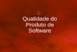 Qualidade do Produto de Software. 2/59 Normas e Modelos de Qualidade do Produto de Software –ISO/IEC 9126 »Características de qualidade de software –ISO/IEC