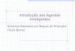 Introdução aos Agentes Inteligentes Sistemas Baseados em Regras de Produção Flávia Barros 1