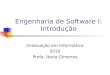 Engenharia de Software I: Introdução Graduação em Informática 2010 Profa. Itana Gimenes