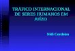 TRÁFICO INTERNACIONAL DE SERES HUMANOS EM JUÍZO Néfi Cordeiro