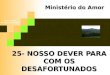 25- NOSSO DEVER PARA COM OS DESAFORTUNADOS Ministério do Amor Ellen G White Pr. Marcelo Carvalho