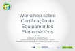 Workshop sobre Certificação de Equipamentos Eletromédicos Anderson de Almeida Pereira Gerência de Tecnologia em Equipamentos – GQUIP Gerência Geral de