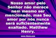 Pr. Marcelo Augusto de Carvalho 1 Nosso amor pelo Senhor não merece nem mesmo ser mencionado, mas Seu amor por nós nunca será suficientemente exaltado