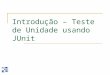 Introdução – Teste de Unidade usando JUnit. Introdução Níveis de teste:
