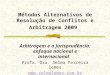 Métodos Alternativos de Resolução de Conflitos e Arbitragem 2009 Arbitragem e a Jurisprudência: enfoque nacional e internacional Profa. Dra. Selma Ferreira