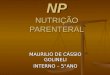 NP NUTRIÇÃO PARENTERAL MAURILIO DE CÁSSIO GOLINELI INTERNO – 5°ANO