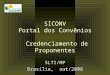 SICONV Portal dos Convênios Credenciamento de Proponentes SLTI/MP Brasília, out/2008
