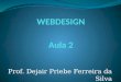 Prof. Dejair Priebe Ferreira da Silva. Webdesign aula 2 Webdesign x Design Impresso O que diferencia um do outro?