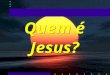 Quem é Jesus? Quem é Jesus?. Ao Jesus perguntar aos discípulos quem o povo dizia ser o Filho do Homem, o que responderam eles? Mateus 16:14 Pergunta 01