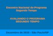 Encontro Nacional do Programa Segundo Tempo AVALIANDO O PROGRAMA SEGUNDO TEMPO Dezembro de 2010 - São Paulo/SP