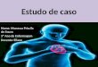 Estudo de caso Nome: Monessa Priscila de Souza 3º Ano de Enfermagem Docente: Eliane