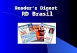 Reader’s Digest RD Brasil. Reader’s Digest - Quem somos? è Líder mundial em Marketing Direto è Presença em mais de 49 países, sendo a revista de maior