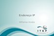 Endereço IP Willamys Araújo. Assuntos do Capítulo Endereço IPv4 Representação Classes de Endereço Endereços Ips (Privados e Públicos) Máscara de Sub-Rede