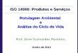 ISO 14000: Produtos e Serviços Rotulagem Ambiental e Análise do Ciclo de Vida Análise do Ciclo de Vida Prof. Aline Guimarães Monteiro, Junho de 2013