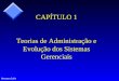 Renato Golin1 CAPÍTULO 1 Teorias de Administração e Evolução dos Sistemas Gerenciais