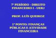 7º PERÍODO - DIREITO FINANCEIRO I - UERJ PROF. LUÍS QUEIROZ 1º PONTO: FINANÇAS PÚBLICAS E ATIVIDADE FINANCEIRA