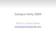 Campus Party 2009 Prof. Dr. Luciano Gamez lucianogamez@gmail.com