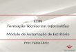 FTIN Formação Técnica em Informática Módulo de Automação de Escritório Prof. Fábio Diniz