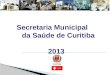 Secretaria Municipal da Saúde de Curitiba 2013 Secretaria Municipal da Saúde de Curitiba 2013