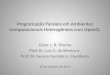 Programação Paralela em Ambientes Computacionais Heterogêneos com OpenCL César L. B. Silveira Prof. Dr. Luiz G. da Silveira Jr. Prof. Dr. Gerson Geraldo