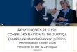 RESOLUÇÕES 88 E 130 CONSELHO NACIONAL DE JUSTIÇA (horário de atendimento ao público) Desembargador Osmair Couto Presidente do TRT da 23ª Região Maio/2011