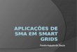 Fausto Augusto de Souza. Conceito de smart grid, ou “redes elétricas inteligentes”, este conceito é muito amplo, que reuni aplicações nas mais diversas