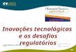23 de Outubro de 2013 Porto Alegre/RS Inovações tecnológicas e os desafios regulatórios