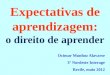 Expectativas de aprendizagem: o direito de aprender Ocimar Munhoz Alavarse 3º Nordeste Interage Recife, maio 2012