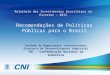 Recomendações de Políticas Públicas para o Brasil Unidade de Negociações Internacionais Diretoria de Desenvolvimento Industrial CNI - Confederação Nacional