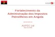 Fortalecimento da Administração dos Impostos Petrolíferos em Angola apresentado por AUPEC Ltd Maio de 2006