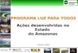 PROGRAMA LUZ PARA TODOS Ações desenvolvidas no Estado do Amazonas Outubro 2009