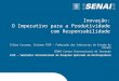 Inovação: O Imperativo para a Produtividade com Responsabilidade Filipe Cassapo, Sistema FIEP – Federação das Industrias do Estado do Paraná SENAI Centro