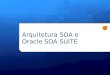 Arquitetura SOA e Oracle SOA SUITE. Apresentação Ednei Parmigiani Júnior Graduação: Bacharel em Sistemas de Informação – 2009 MBA em Gestão Empresarial
