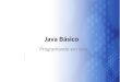 Java Básico Programando em Java. Java Características Simples Orientada a Objetos Distribuída Suporte a Concorrência Dinâmica Independente de Plataforma