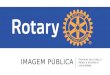 IMAGEM PÚBLICA Promover seu clube, o Rotary e envolver a comunidade
