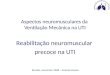 Brasília, novembro 2008 – Antonio Duarte Aspectos neuromusculares da Ventilação Mecânica na UTI Reabilitação neuromuscular precoce na UTI
