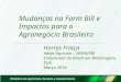Mudanças na Farm Bill e Impactos para o Agronegócio Brasileiro Horrys Friaça Adido Agrícola – MAPA/SRI Embaixada do Brasil em Washington, EUA. Março 2014
