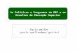 As Políticas e Programas do MEC e os Desafios da Educação Superior Paulo peller (paulo.speller@mec.gov.br)