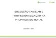 SUCESSÃO FAMILIAR E PROFISSIONALIZAÇÃO NA PROPRIEDADE RURAL outubro - 2014