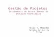 Gestão de Projetos Instrumento de Gerenciamento da Inovação tecnológica Helio E. Marodin Sérgio Mylius da Silva