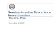 Embaixada dos Estados Unidos Seminario sobre Parcerias e Investimentos Teresina, Piauí dezembro de 2009