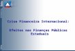 Sefaz Crise Financeira Internacional: Efeitos nas Finanças Públicas Estaduais